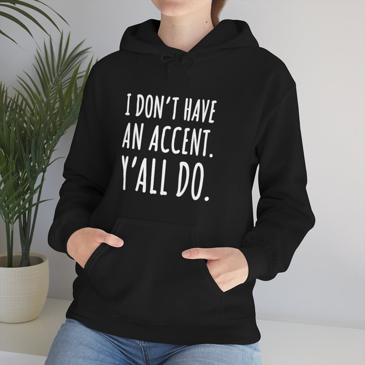 I Don't Have an Accent Y'all Do Print Design Hoodie - We Love Your Gift