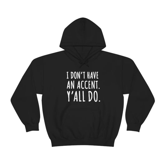 I Don't Have an Accent Y'all Do Print Design Hoodie - We Love Your Gift