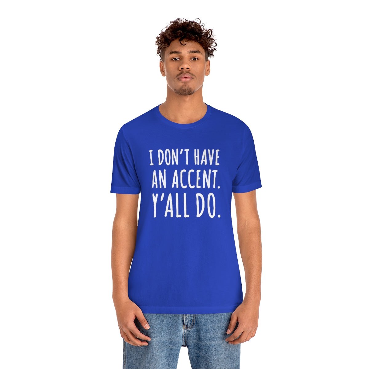 I Don't Have an Accent Y'all Do Print Design Tshirt - We Love Your Gift