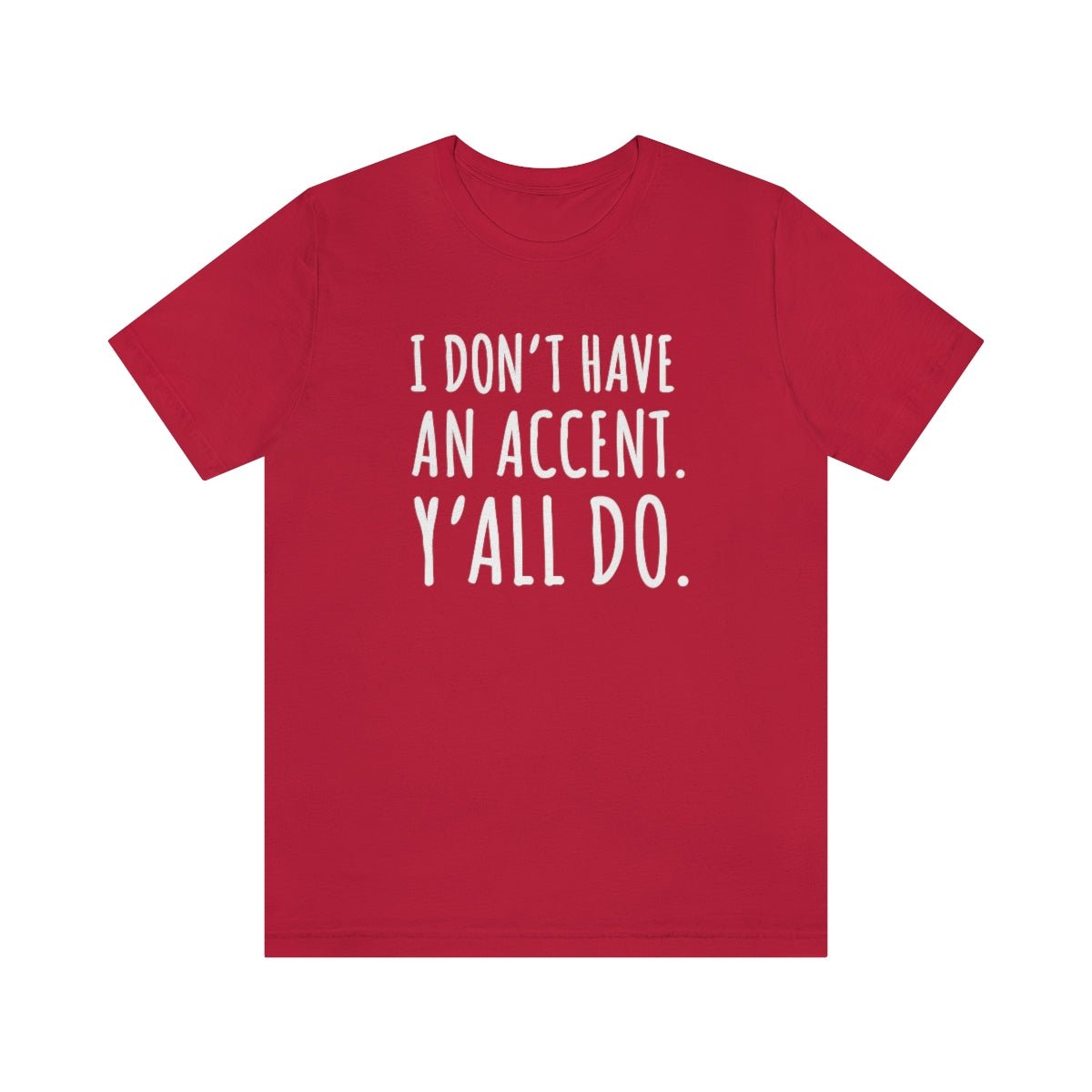 I Don't Have an Accent Y'all Do Print Design Tshirt - We Love Your Gift