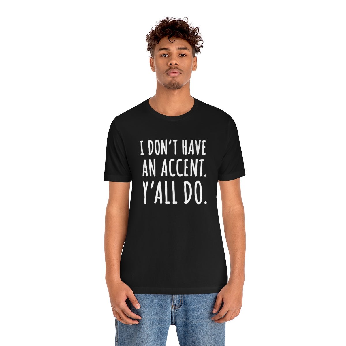 I Don't Have an Accent Y'all Do Print Design Tshirt - We Love Your Gift