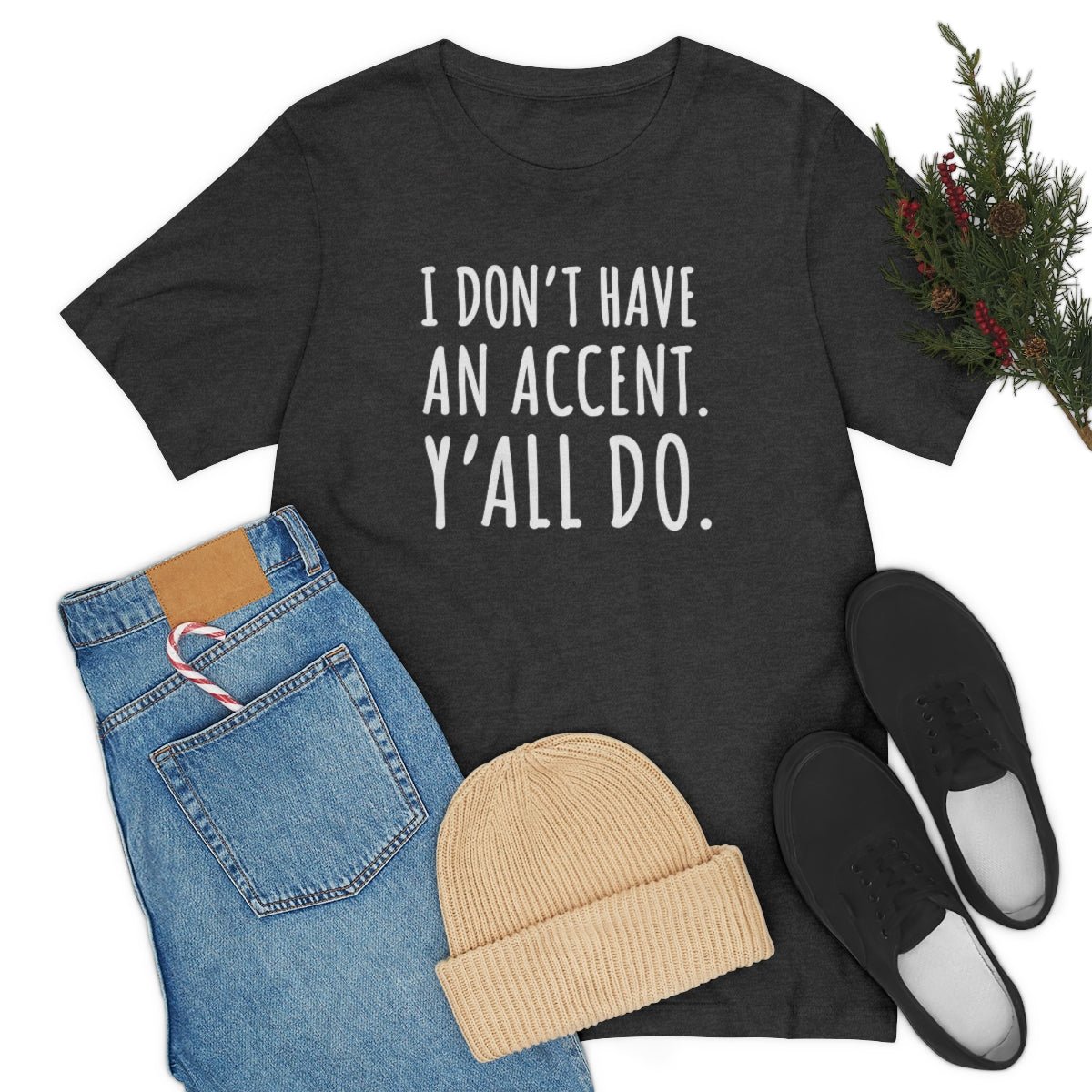 I Don't Have an Accent Y'all Do Print Design Tshirt - We Love Your Gift