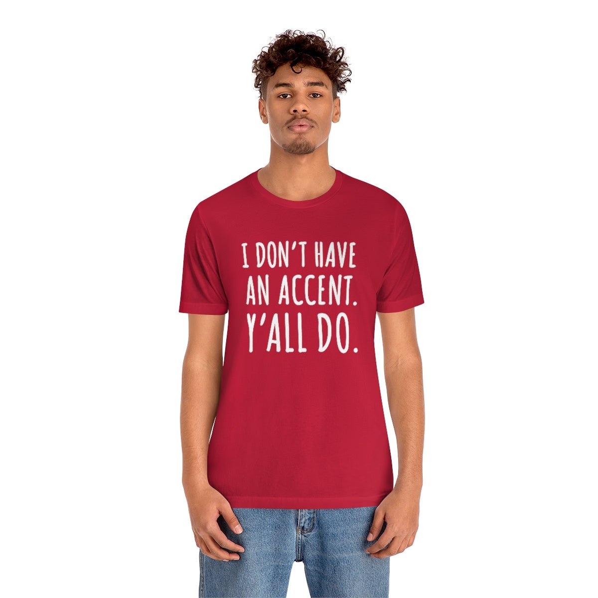 I Don't Have an Accent Y'all Do Print Design Tshirt - We Love Your Gift