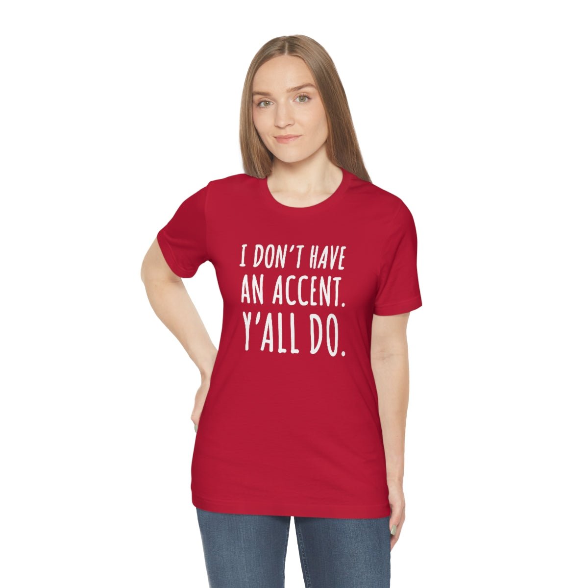 I Don't Have an Accent Y'all Do Print Design Tshirt - We Love Your Gift