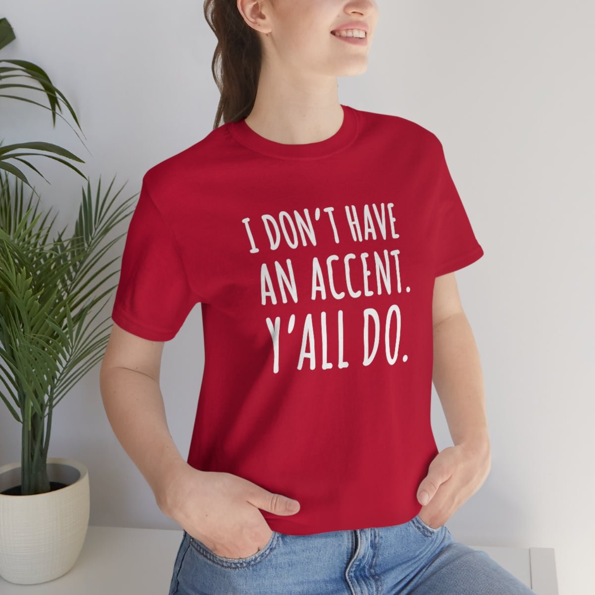 I Don't Have an Accent Y'all Do Print Design Tshirt - We Love Your Gift