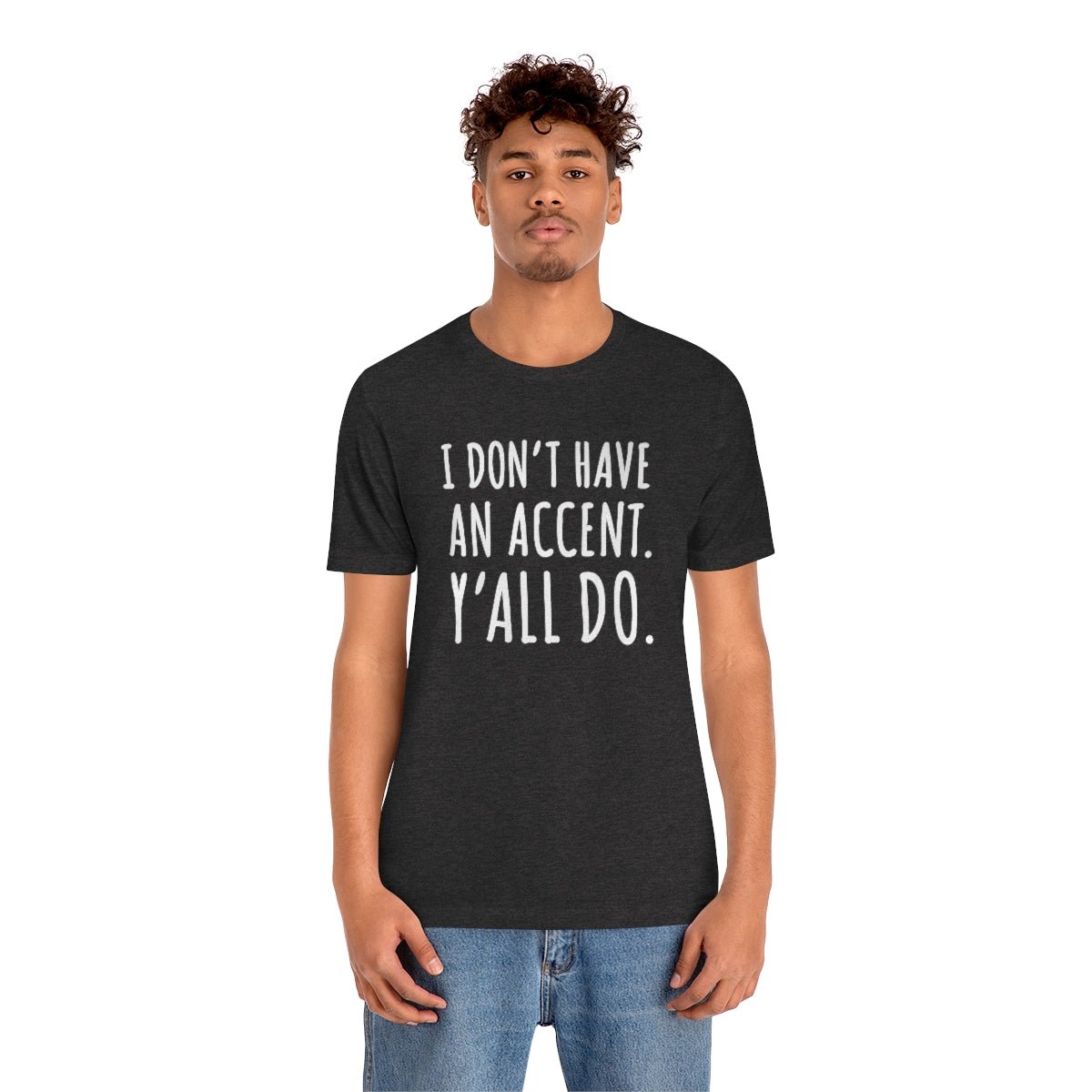 I Don't Have an Accent Y'all Do Print Design Tshirt - We Love Your Gift