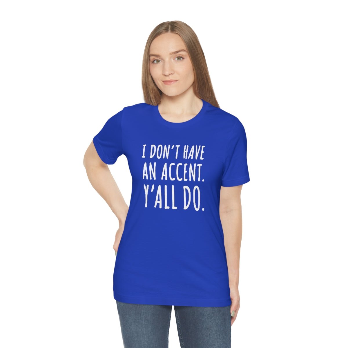 I Don't Have an Accent Y'all Do Print Design Tshirt - We Love Your Gift