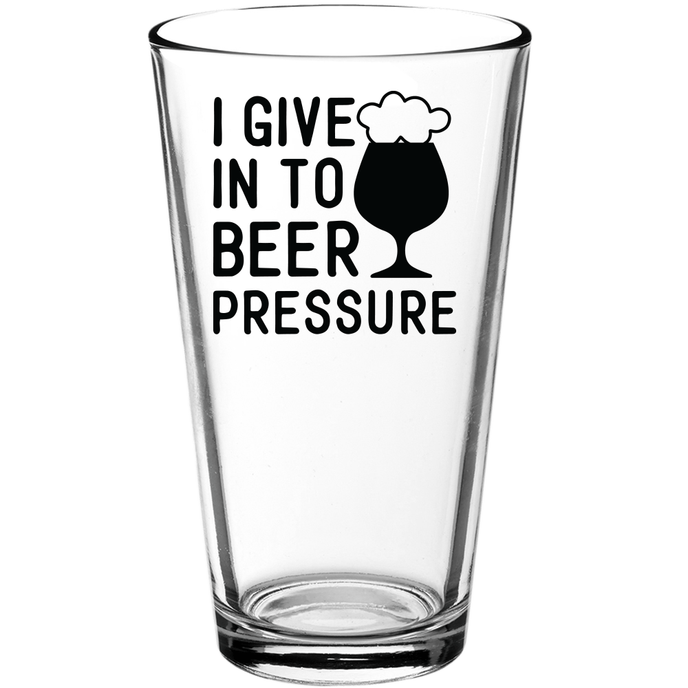 I Give In To Beer Pressure Funny Pint Glass v4 - We Love Your Gift