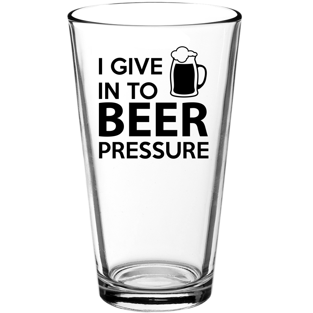 I Give Into Beer Pressure Funny Pint Glass - We Love Your Gift