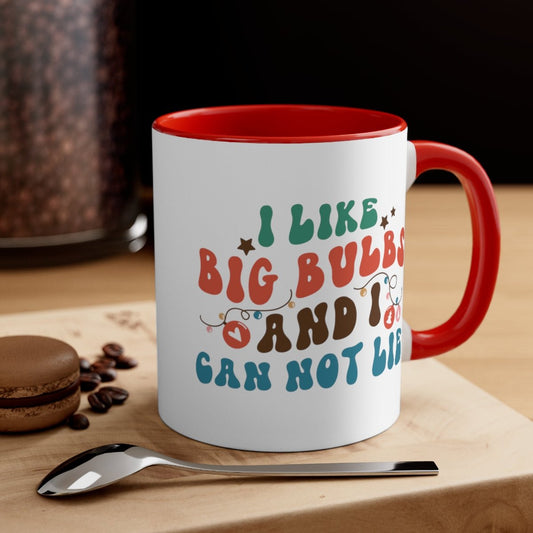 I Like Big Bulbs and I Cannot Lie - Color Handled Funny Mug - We Love Your Gift