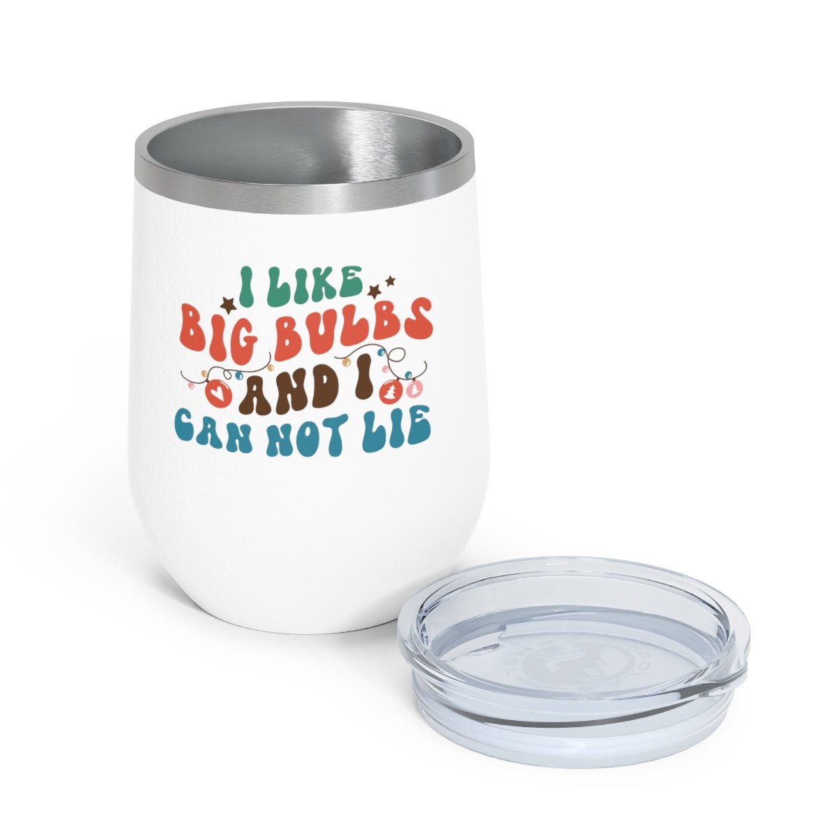 I Like Big Bulbs and I Cannot Lie - Holiday 12oz Insulated Wine Tumbler - We Love Your Gift