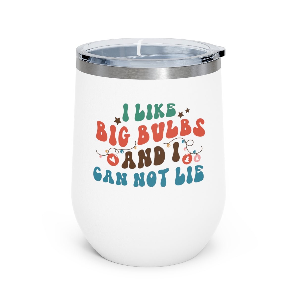 I Like Big Bulbs and I Cannot Lie - Holiday 12oz Insulated Wine Tumbler - We Love Your Gift