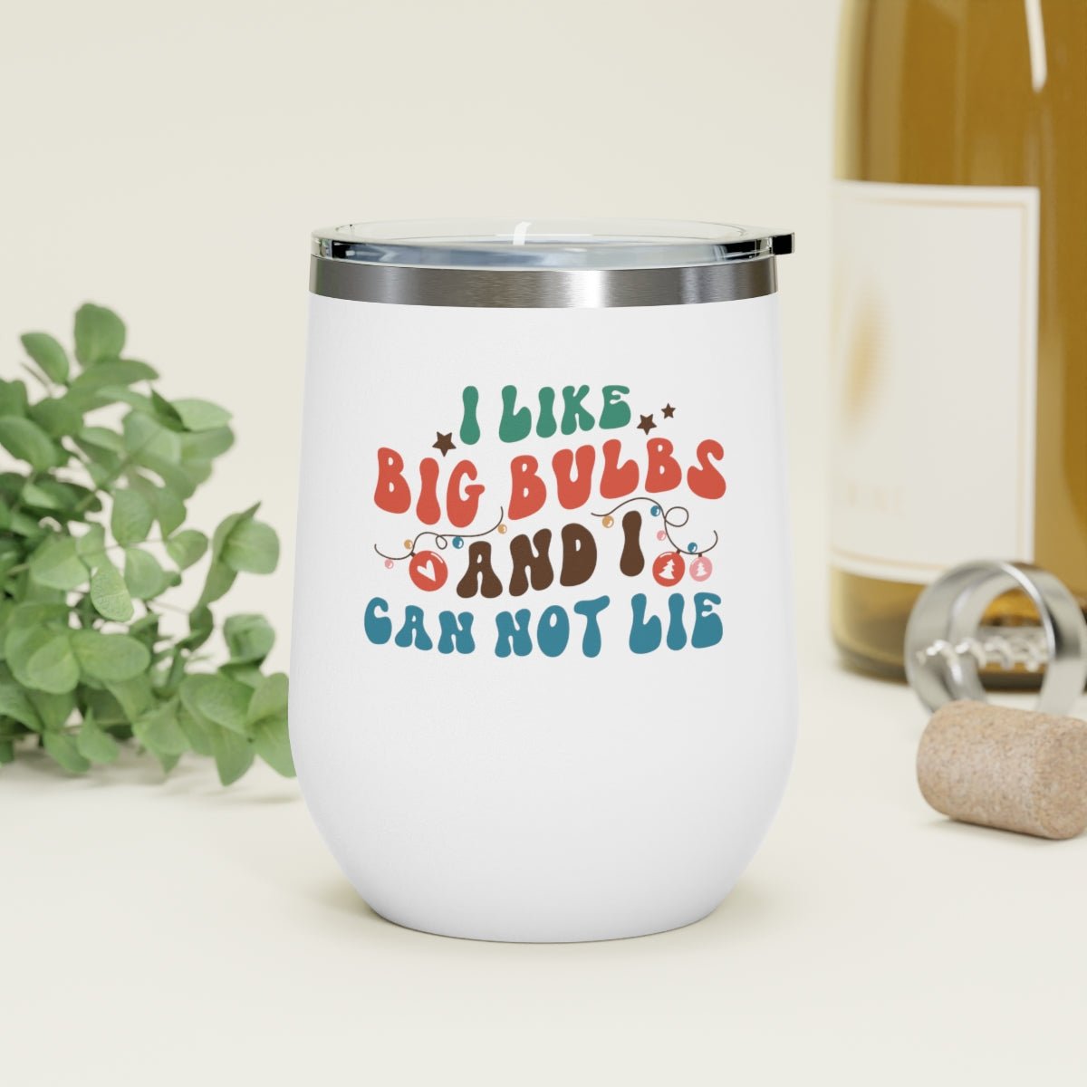 I Like Big Bulbs and I Cannot Lie - Holiday 12oz Insulated Wine Tumbler - We Love Your Gift