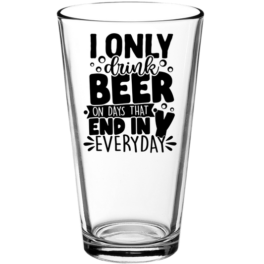 I Only Drink Beer On Days That End in Y EverydayFunny Pint Glass - We Love Your Gift