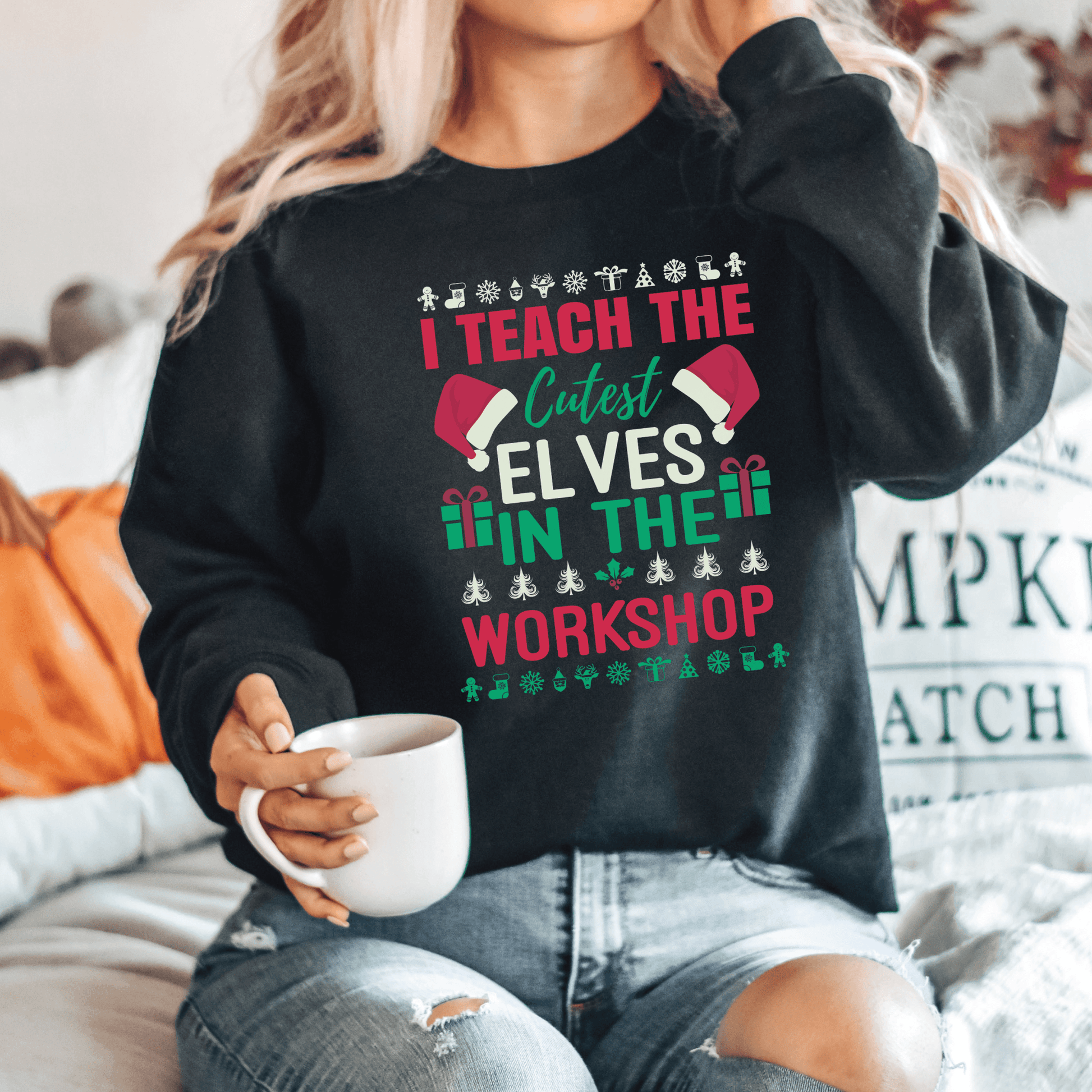 I Teach the Cutest Elves in the Workshop Sweatshirt for Fall - We Love Your Gift