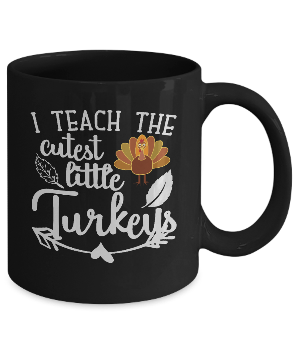 I Teach the cutest Little Turkeys Black Mug - We Love Your Gift