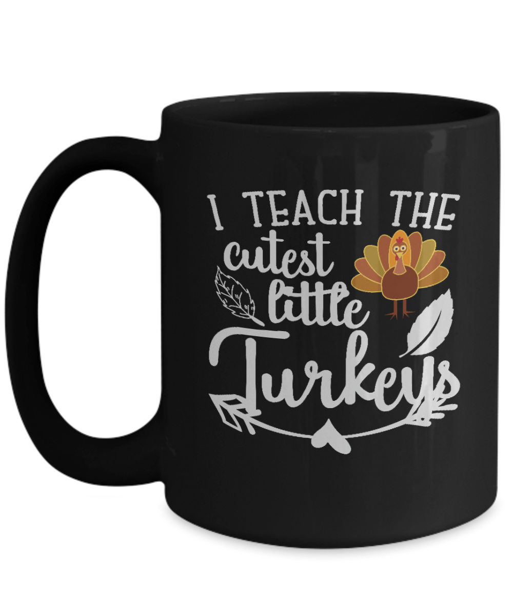 I Teach the cutest Little Turkeys Black Mug - We Love Your Gift