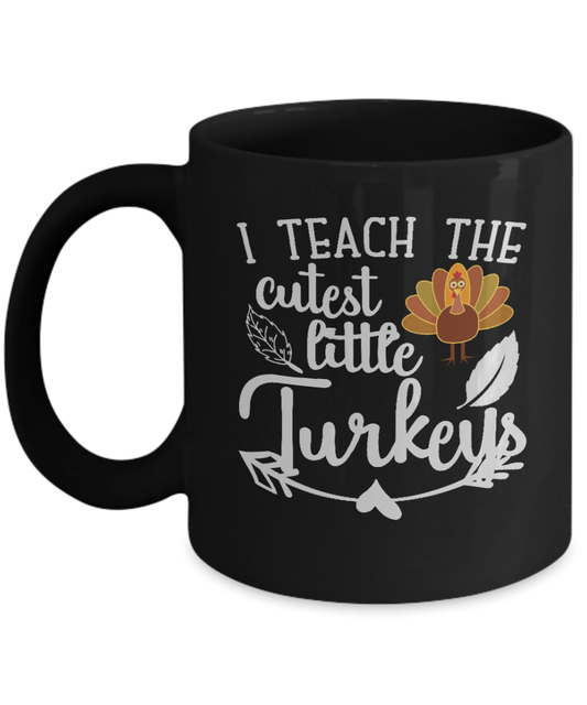 I Teach the cutest Little Turkeys Black Mug - We Love Your Gift