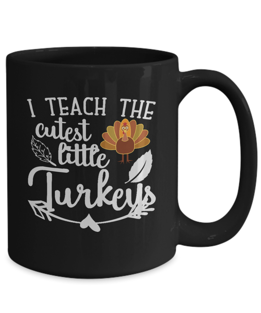 I Teach the cutest Little Turkeys Black Mug - We Love Your Gift