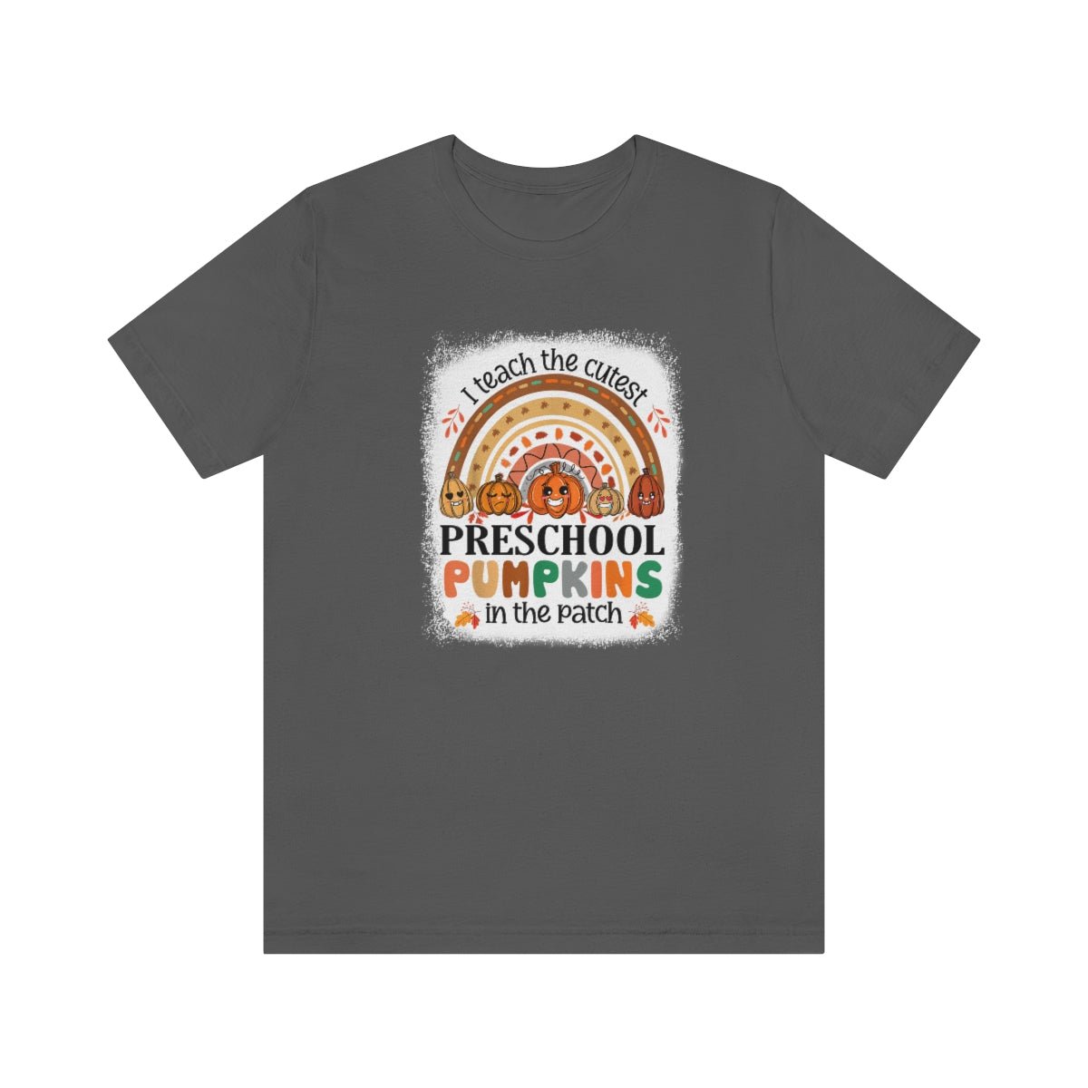 I Teach the Cutest Preschool Pumpkin in the Patch Shirt Print for Fall - We Love Your Gift