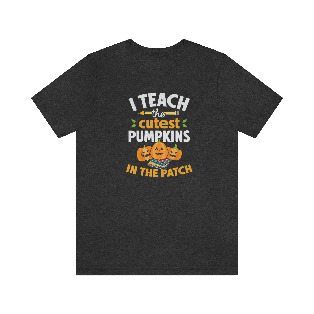 I Teach the Cutest Pumpkin in the Patch Shirt Print for Fall - We Love Your Gift