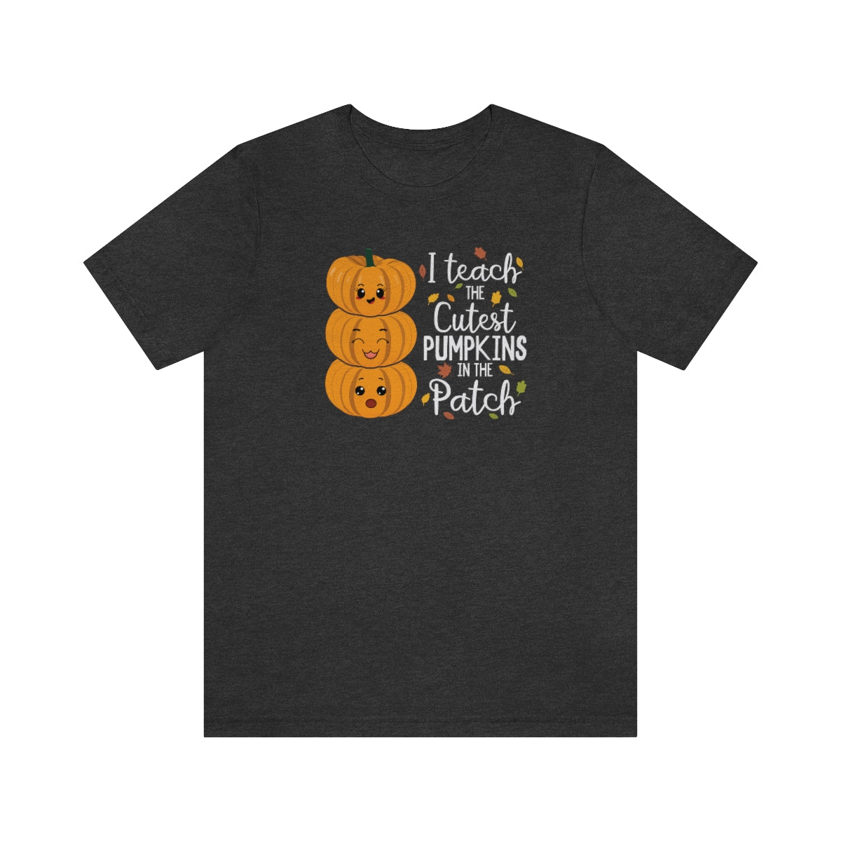 I Teach the Cutest Pumpkin in the Patch Shirt Print for Fall - We Love Your Gift