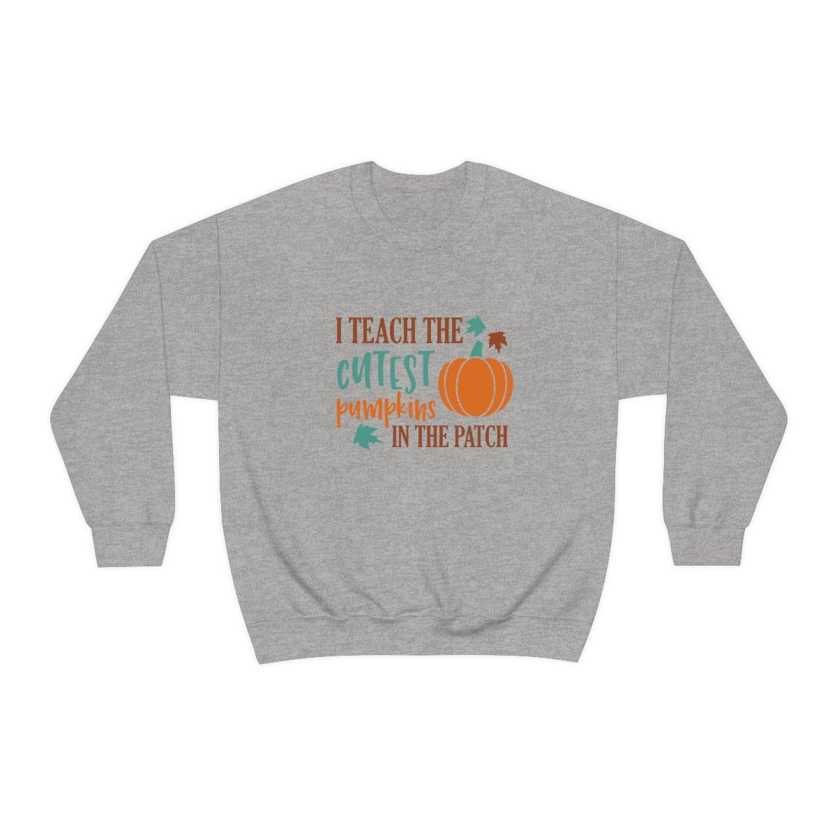 I Teach the Cutest Pumpkin in the Patch Sweatshirt Print for Fall - We Love Your Gift