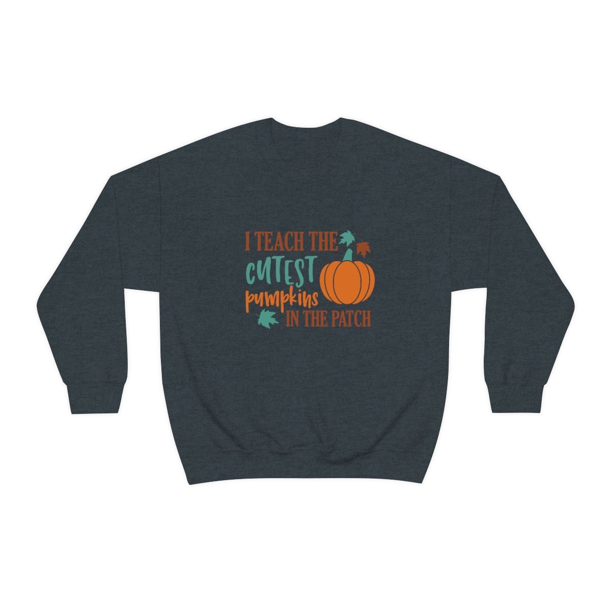 I Teach the Cutest Pumpkin in the Patch Sweatshirt Print for Fall - We Love Your Gift