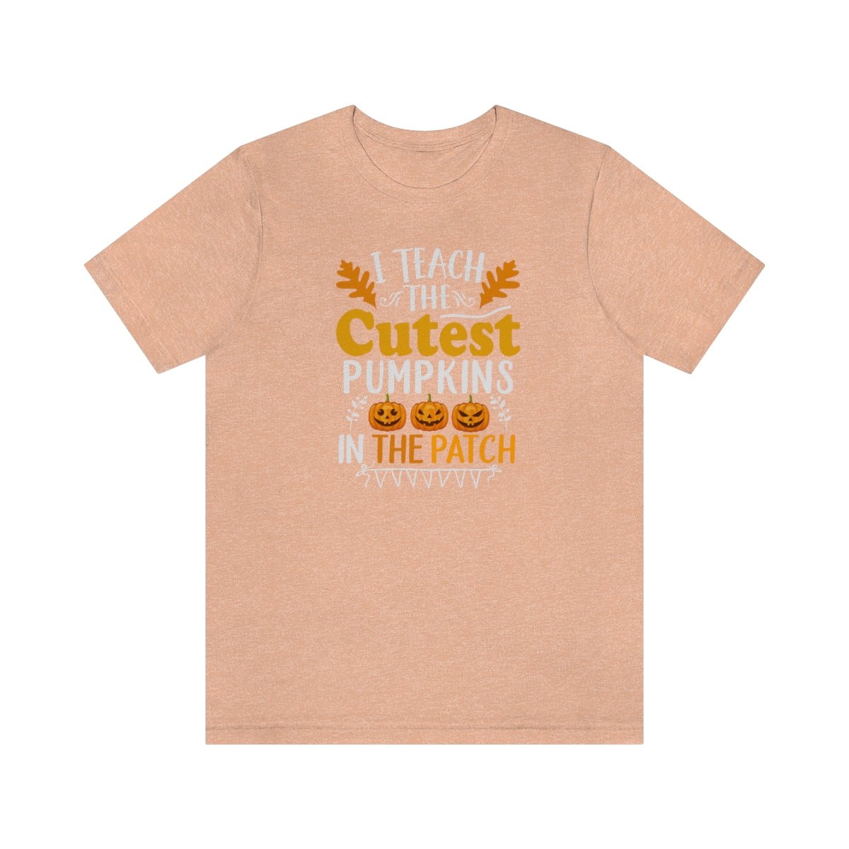 I Teach the Cutest Pumpkins in the Patch Shirt Print for Fall - We Love Your Gift