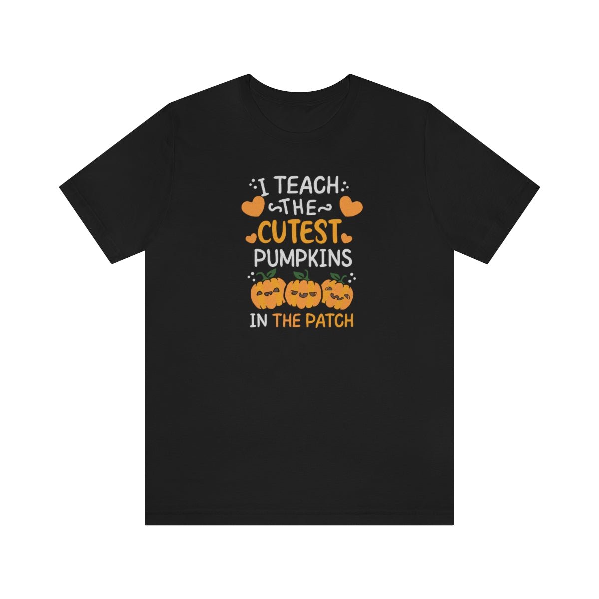 I Teach the Cutest Pumpkins in the Patch Shirt Print for Fall - We Love Your Gift