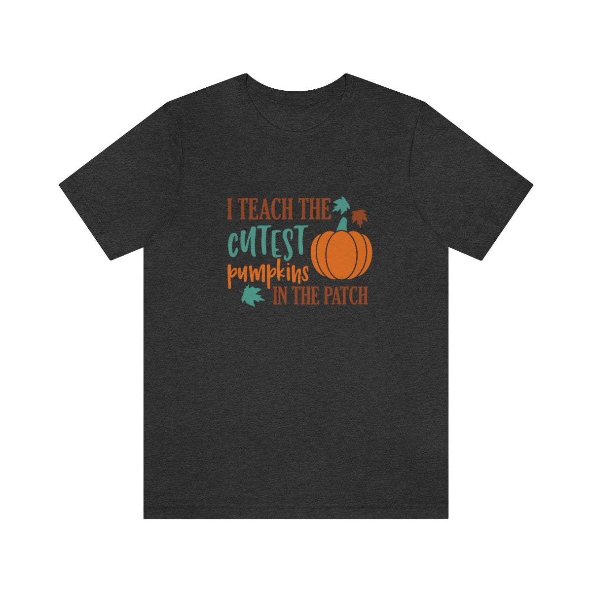 I Teach the Cutest Pumpkins in the Patch Shirt Print for Fall - We Love Your Gift