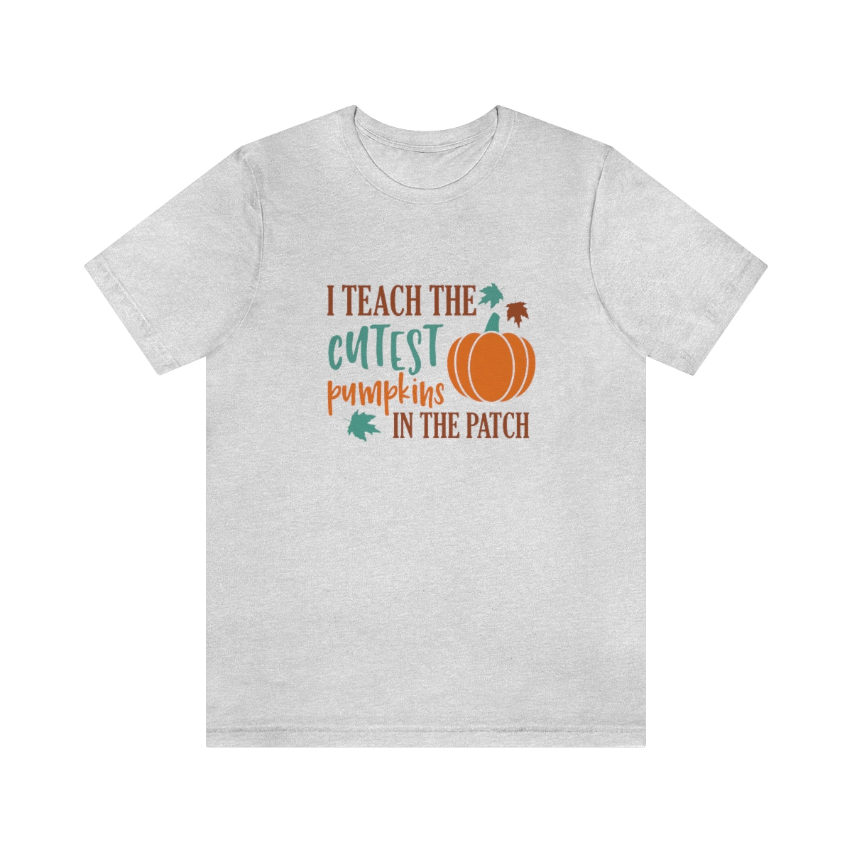 I Teach the Cutest Pumpkins in the Patch Shirt Print for Fall - We Love Your Gift