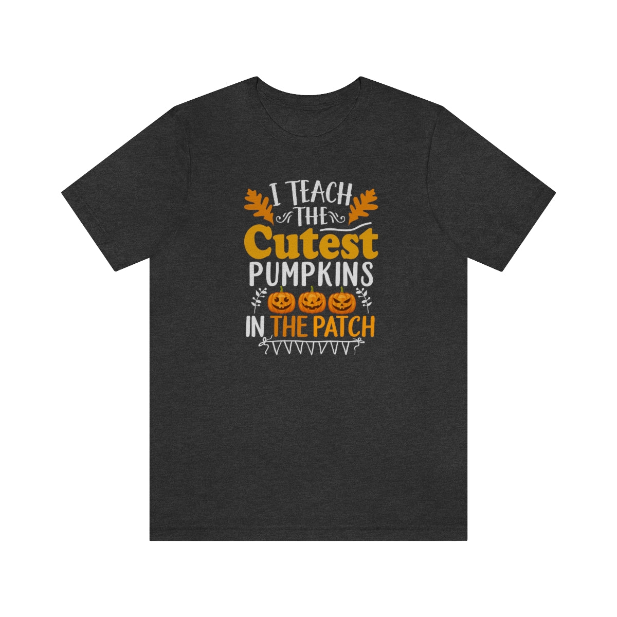 I Teach the Cutest Pumpkins in the Patch Shirt Print for Fall - We Love Your Gift