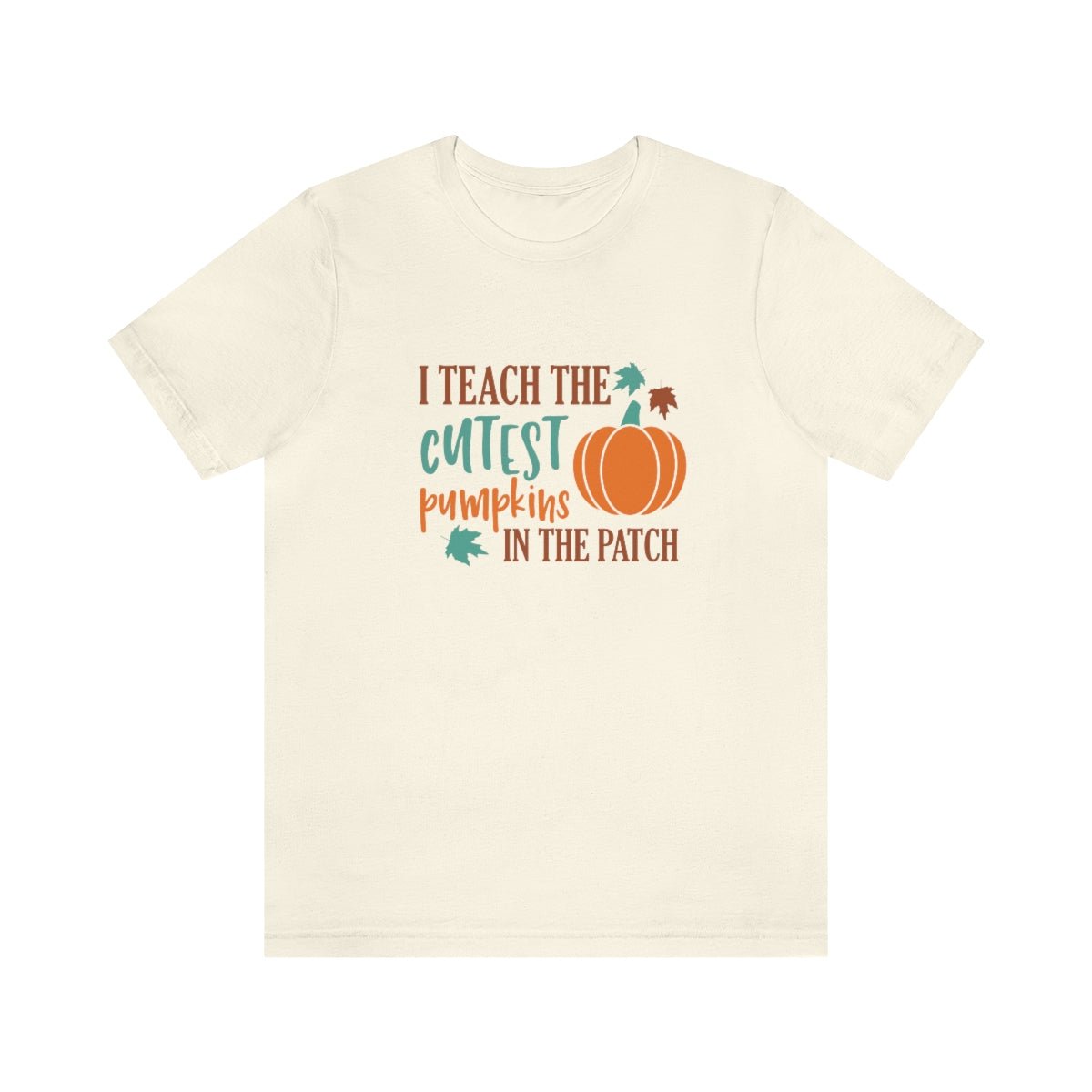 I Teach the Cutest Pumpkins in the Patch Shirt Print for Fall - We Love Your Gift