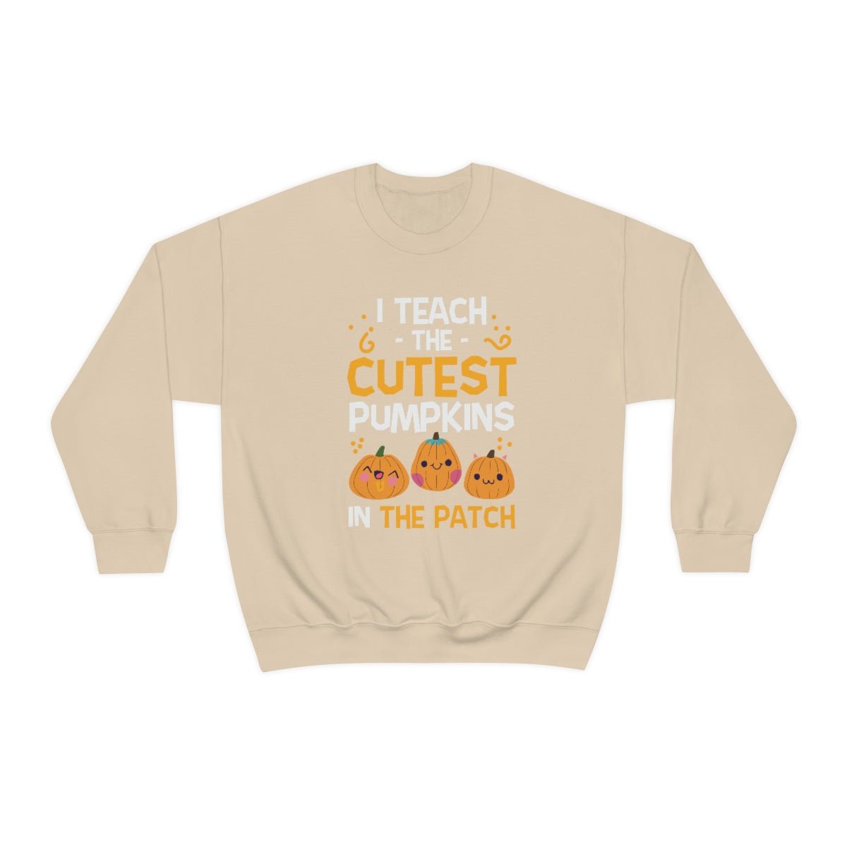 I Teach the Cutest Pumpkins in the Patch Sweatshirt Print for Fall - We Love Your Gift