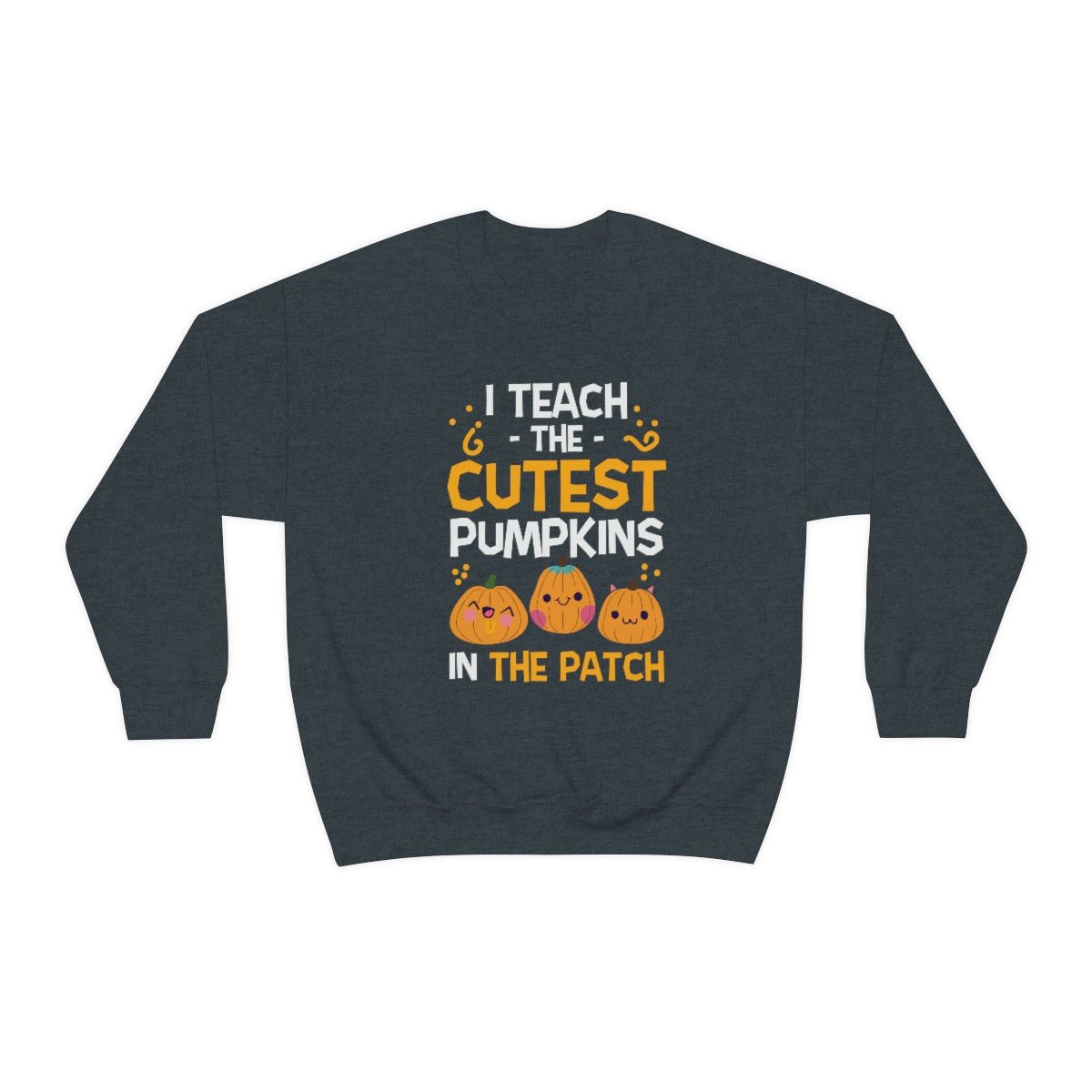 I Teach the Cutest Pumpkins in the Patch Sweatshirt Print for Fall - We Love Your Gift