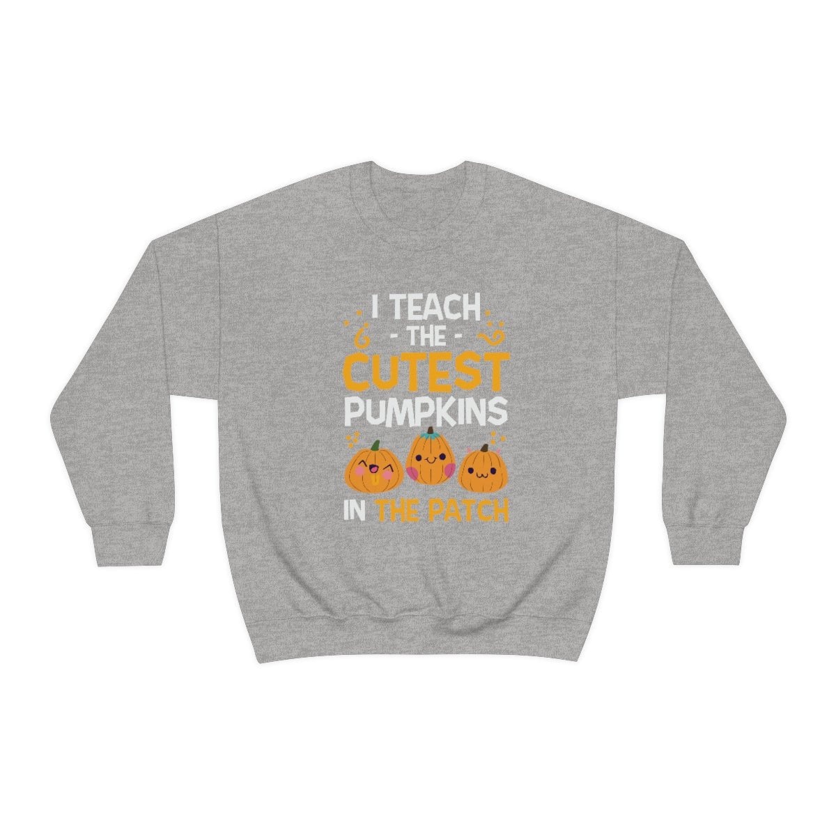 I Teach the Cutest Pumpkins in the Patch Sweatshirt Print for Fall - We Love Your Gift