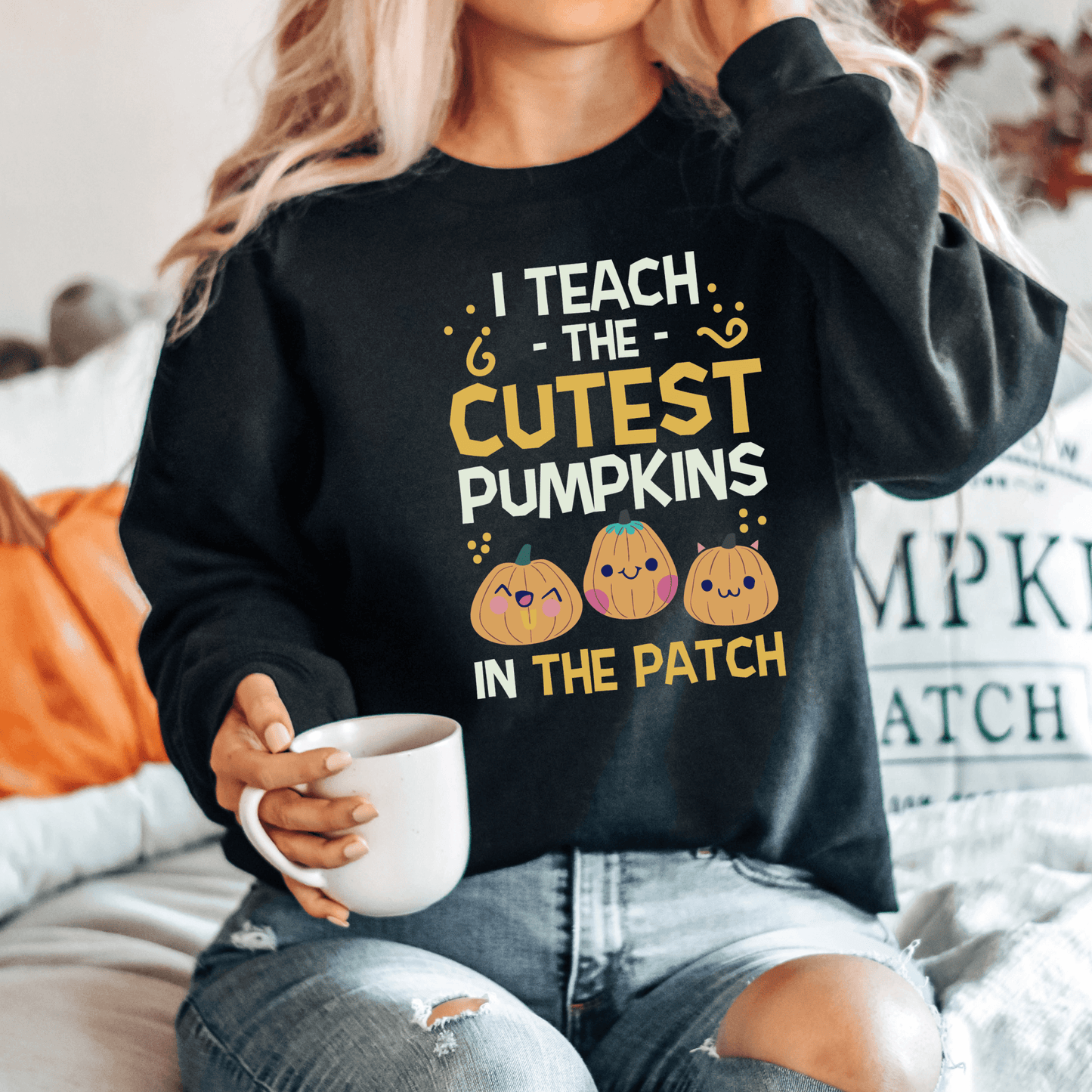 I Teach the Cutest Pumpkins in the Patch Sweatshirt Print for Fall - We Love Your Gift