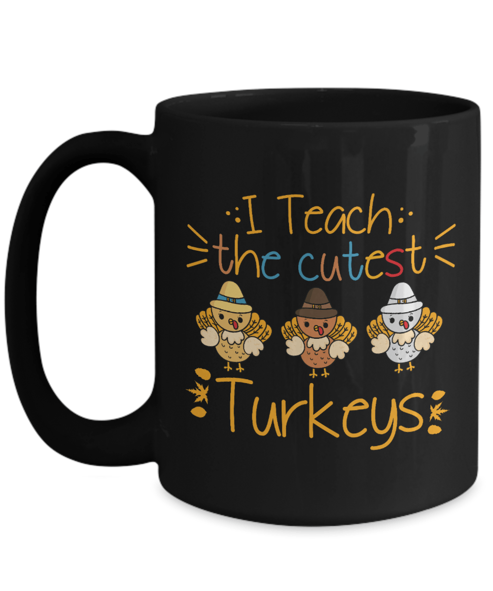 I Teach the Cutest Turkeys Black Mug - We Love Your Gift