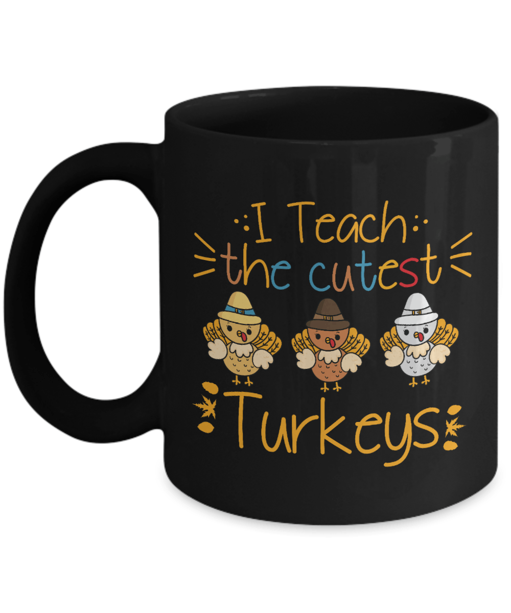 I Teach the Cutest Turkeys Black Mug - We Love Your Gift