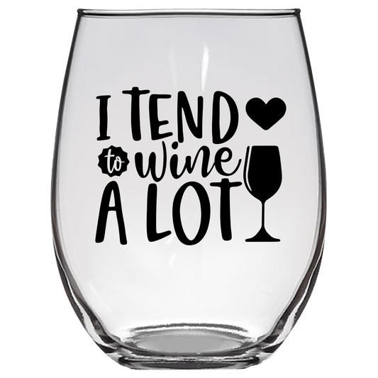 I Tend to Wine A Lot v2 Funny Wine Glass - Gift Idea for Family and Friends - We Love Your Gift