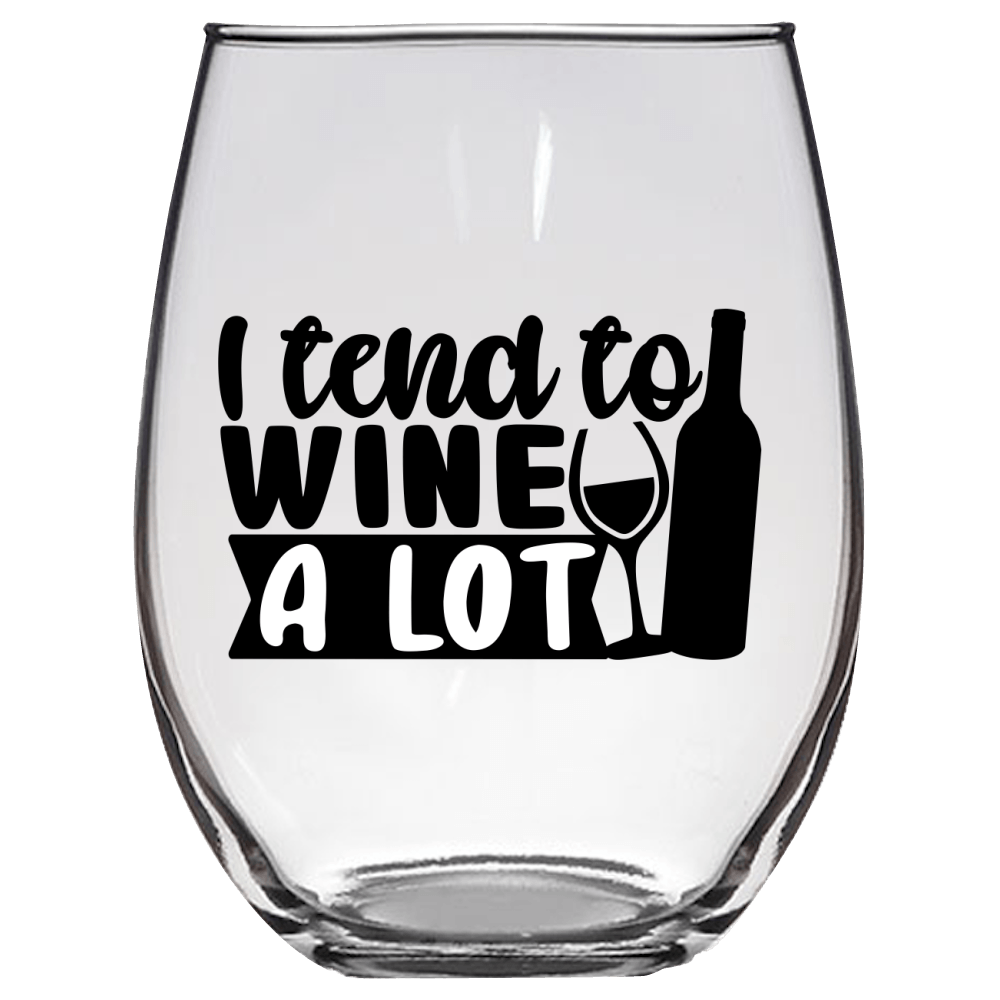 I Tend to Wine A Lot v3 Funny Wine Glass - Gift Idea for Mom, Sister, BFF, Family, and Friends - We Love Your Gift