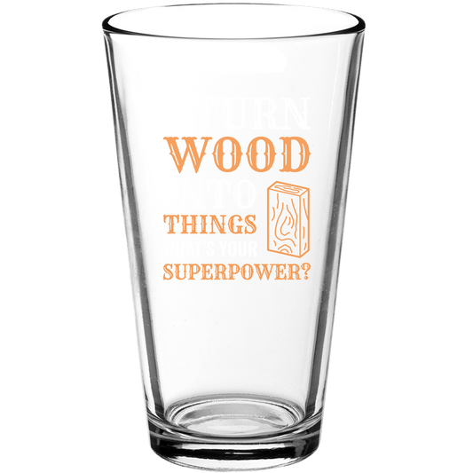 I Turn Wood Into Things Superpower v2 Funny Pint Glass - We Love Your Gift