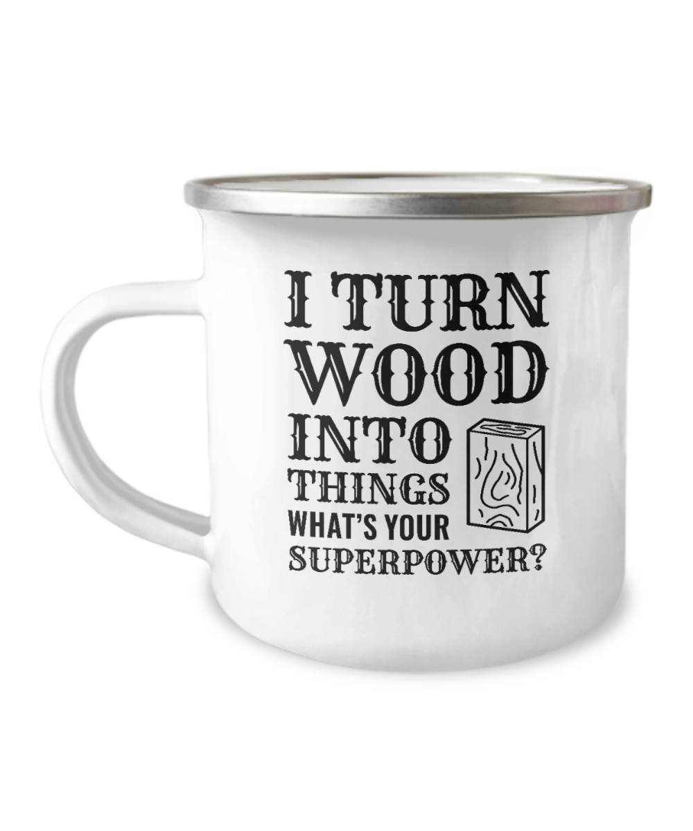 I Turn Wood Into Things What's Your Superpower? (version 1) Coffee Mug - We Love Your Gift