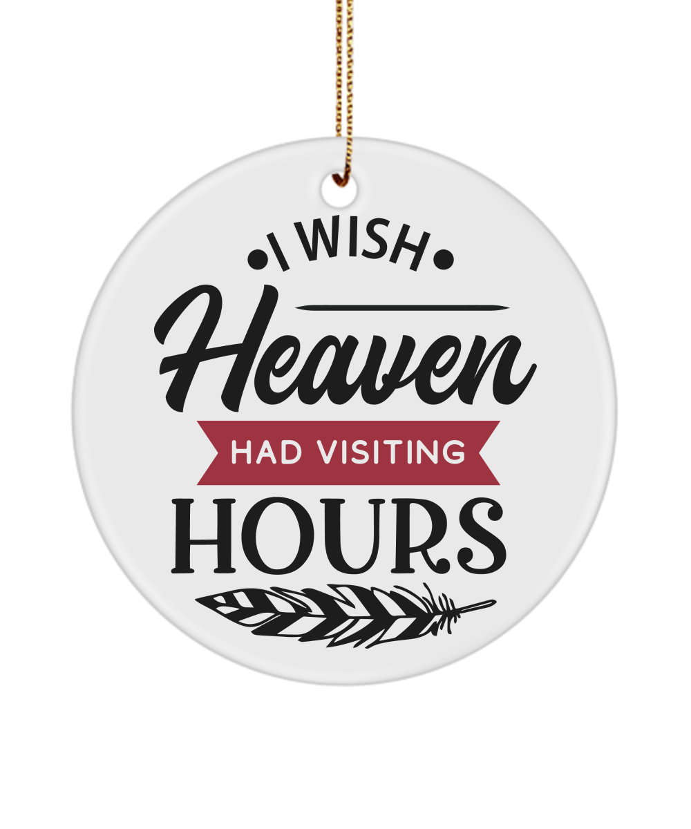 I Wish Heaven Had Visiting Hours Christmas Memorial Ornament - We Love Your Gift