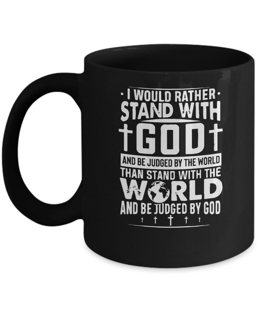 I Would Rather Stand With God and Be Judged By The World Than Stand With the World and Be Judge By God Mug - We Love Your Gift