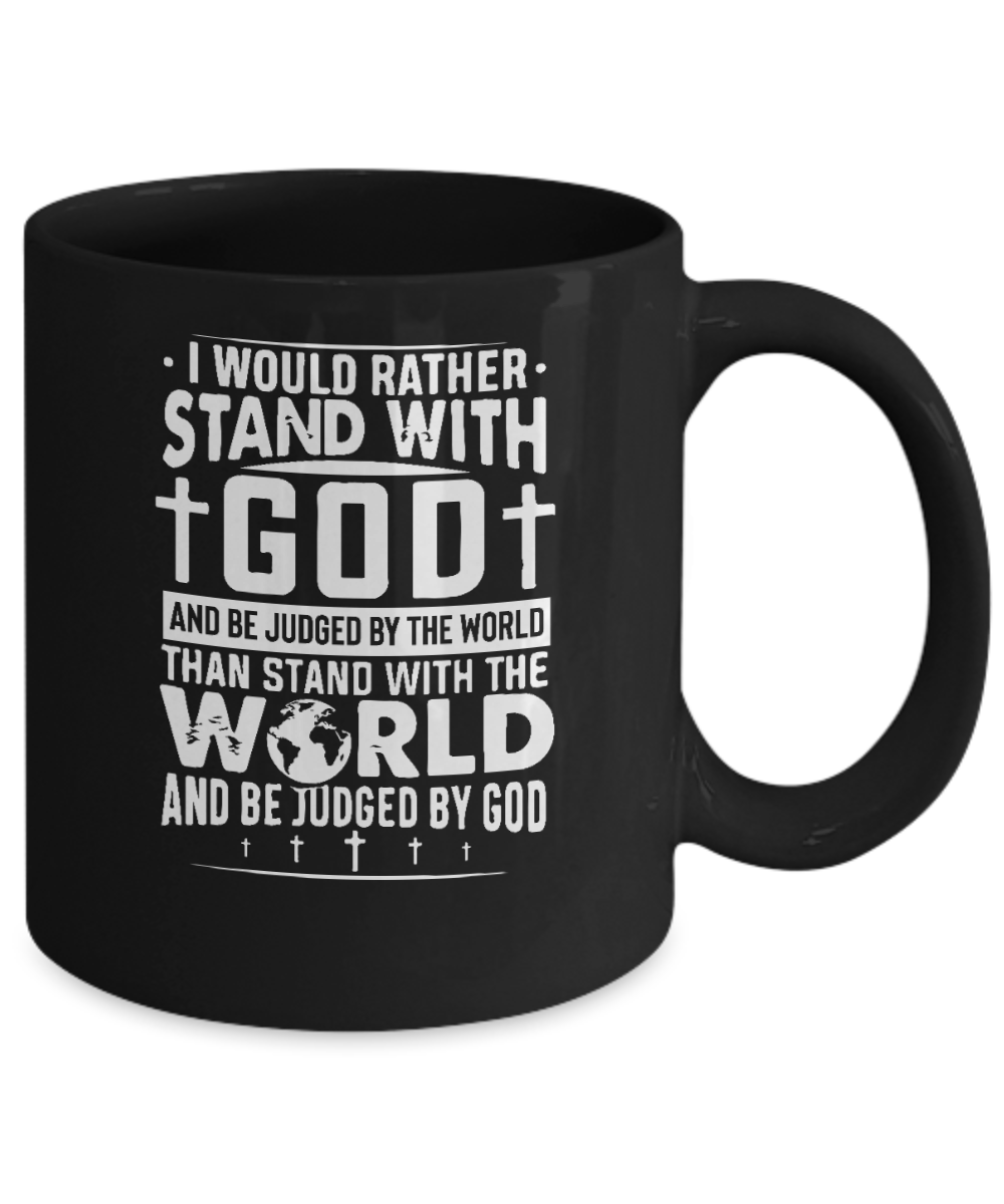 I Would Rather Stand With God and Be Judged By The World Than Stand With the World and Be Judge By God Mug - We Love Your Gift