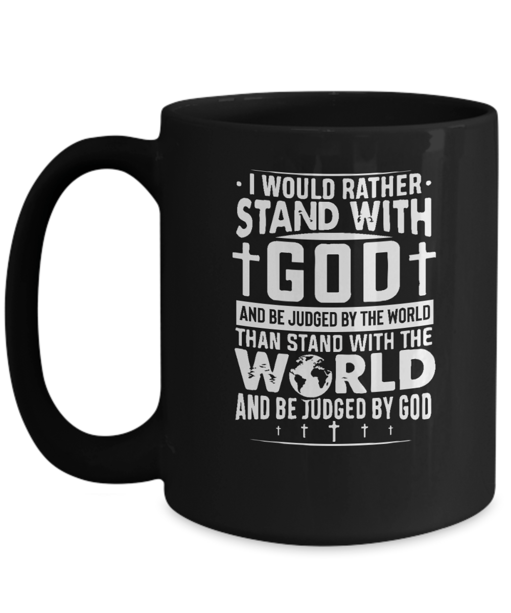 I Would Rather Stand With God and Be Judged By The World Than Stand With the World and Be Judge By God Mug - We Love Your Gift