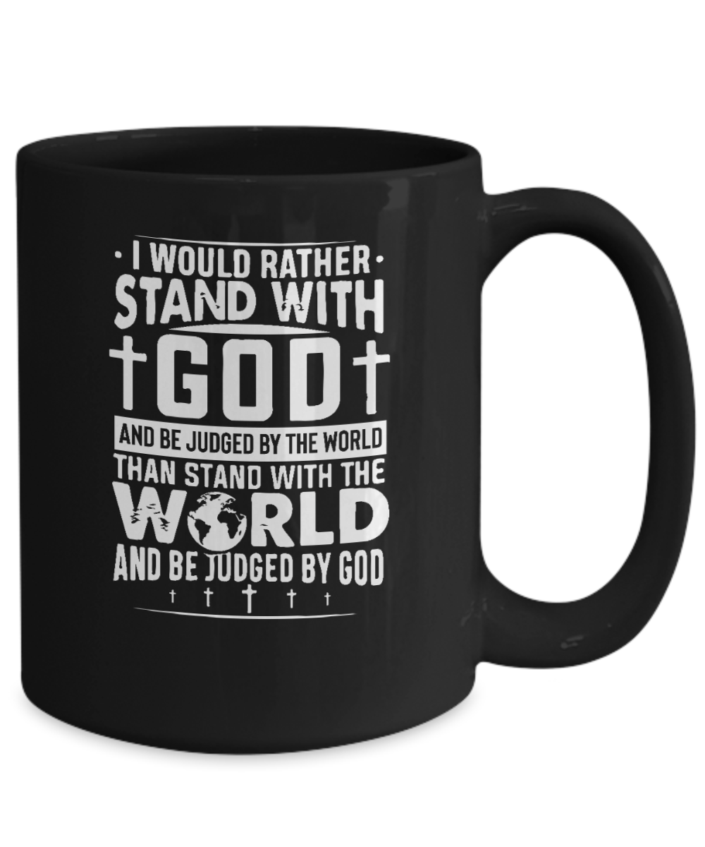 I Would Rather Stand With God and Be Judged By The World Than Stand With the World and Be Judge By God Mug - We Love Your Gift