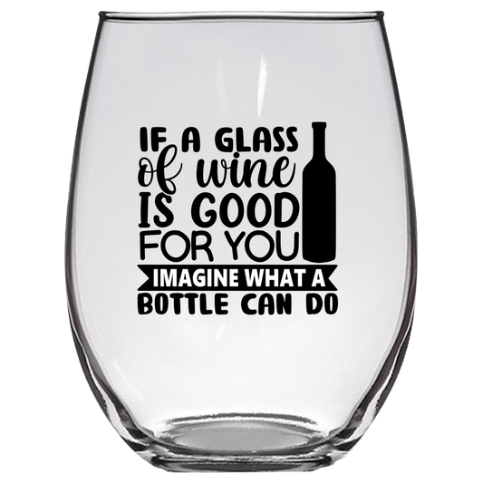 If a Glass Of Wine Is Good For You Imagine What a Bottle Can Do Funny Wine Glass - Gift Idea for Mom, Sister, BFF, Family, and Friends - We Love Your Gift